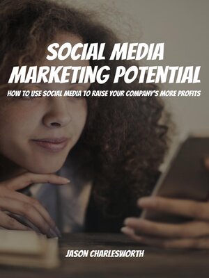 cover image of Social Media Marketing Potential! How to Use Social Media to Raise Your Company's More Profits